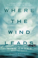 Where the Wind Leads: A Refugee Family's Miraculous Story of Loss, Rescue, and Redemption