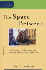 The Space Between: A Christian Engagement with the Built Environment