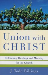 Union with Christ: Reframing Theology and Ministry for the Church