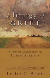 A Liturgy of Grief: A Pastoral Commentary on Lamentations
