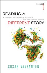 Reading a Different Story: A Christian Scholar's Journey From America to Africa