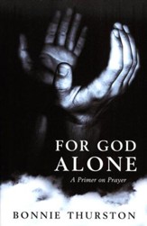 For God Alone: A Primer on Prayer