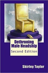 Dethroning Male Headship: Second Edition