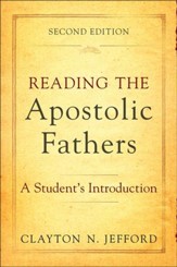 Reading the Apostolic Fathers: A Student's Introduction, Second Edition