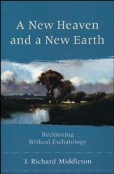 A New Heaven and a New Earth: Reclaiming Biblical Eschatology