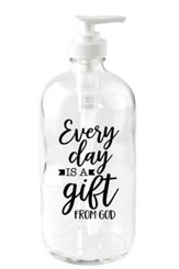 Every Day is a Gift from God Soap Dispenser