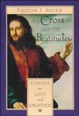 The Cross and the Beatitudes: Lessons on Love and  Forgiveness