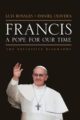 Francis: A Pope for Our Time, The Definitive Biography