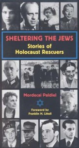 Sheltering the Jews: Stories of Holocaust Rescuers