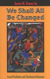 We Shall All Be Changed: Social Problems and Theological Renewal