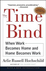 The Time Bind: When Work Becomes Home and Home Becomes Work