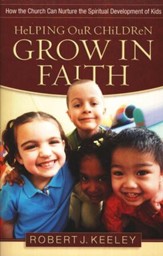 Helping Our Children Grow in Faith: Nurturing the  Spiritual Development of Kids
