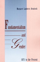 Fundamentalism and Gender, 1875 to the Present