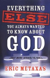 Everything Else You Always Wanted to Know About God (But Were Afraid to Ask)