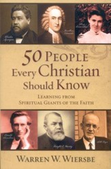 50 People Every Christian Should Know: Learning from Spiritual Giants of the Faith