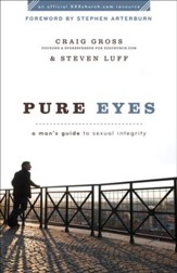 Pure Eyes: A Man's Guide to Sexual Integrity