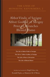 The Lives of Monastic Reformers 2: Abbot Vitalis of Savigny, Abbot Godfrey of Savigny, Peter of Avranches, and Blessed Hamo