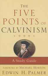 The Five Points of Calvinism: A Study Guide, 3rd Ed.