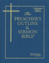 Ecclesiastes/Song of Solomon [The Preacher's Outline & Sermon Bible, KJV]