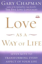 Love As a Way of Life: Seven Keys to Transforming Every Aspect of Your Life