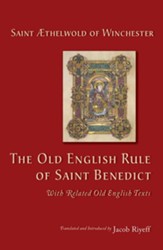 The Old English Rule of Saint Benedict: with Related Old English Texts