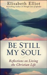 Be Still My Soul, repackaged edition: Reflections on Living the Christian Life