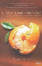 Closer Than Your Skin: Unwrapping the Mystery of Intimacy with God