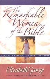 The Remarkable Women of the Bible: Life-Changing Journeys of Faith