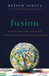 Fusion, revised and expanded: Turning First-Time Guests into Fully Engaged Members of Your Church