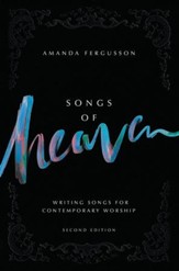 Songs of Heaven, 2nd Edition: Writing Songs for Worship