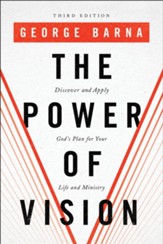 The Power of Vision: Discover and Apply God's Plan for Your Life and Ministry, Third Edition