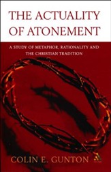 The Actuality of Atonement: A Study of Metaphor, Rationality and    the Christian Tradition
