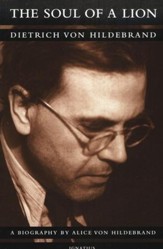 The Soul of a Lion: The Life of Dietrich von Hildebrand