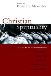 Christian Spirituality: Five Views of Sanctification