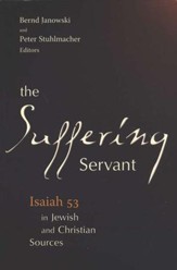 The Suffering Servant: Isaiah 53 in Jewish and Christian Sources