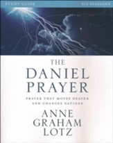 The Daniel Prayer Study Guide: Prayer That Moves Heaven and Changes Nations