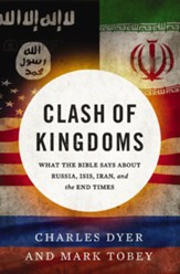 Clash of Kingdoms: What the Bible Says about Russia, ISIS, Iran & the Coming World Conflict