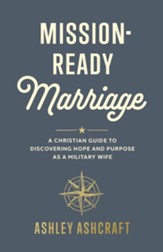 Mission-Ready Marriage: A Christian Guide to Discovering  Hope and Purpose as a Military Wife