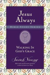 Walking in God's Grace, Jesus Always Bible Study Series, Volume 4