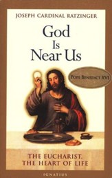 God is Near Us: The Eucharist, The Heart of Life