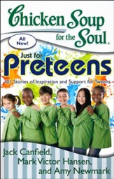 Chicken Soup for the Soul: Just for PreTeens: 101 Stories of Inspiration and Support for Tweens