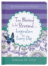Too Blessed to Be Stressed . . . for Every Day: 365 Devotions for Women