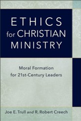 Ethics for Christian Ministry: Moral Formation for 21st-Century Leaders