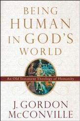 Being Human in God's World: An Old Testament Theology of Humanity [Paperback]