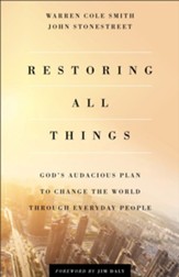 Restoring All Things: God's Audacious Plan to Change the World Through Everyday People