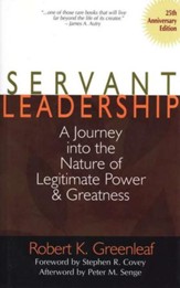 Servant Leadership: A Journey into the Nature of Legitimate Power and Greatness