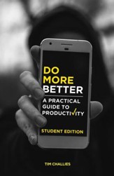 Do More Better: A Practical Guide to Productivity - Student Edition