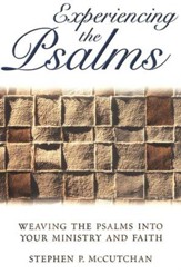 Experiencing the Psalms: Weaving the Psalms Into Your Ministry and Faith