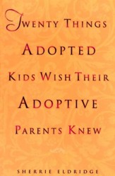 Twenty Things Adopted Kids Wish Their Adoptive Parents Knew - eBook