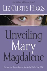 Unveiling Mary Magdalene: Discover the Truth About a Not-So-Bad Girl of the Bible - eBook
